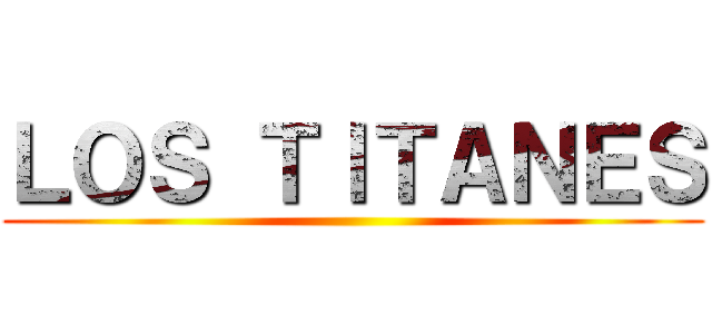 ＬＯＳ ＴＩＴＡＮＥＳ ()