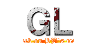 ＧＬ (attack on BB's mcpe)