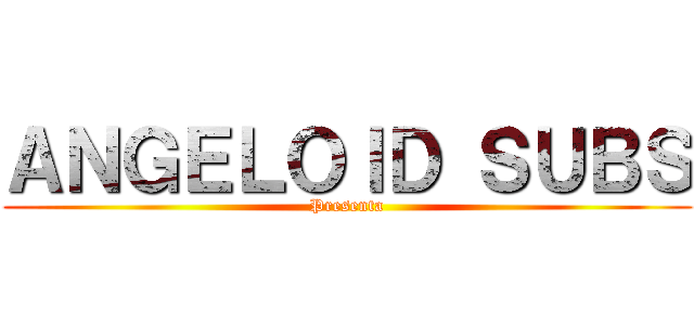 ＡＮＧＥＬＯＩＤ ＳＵＢＳ (Presenta)