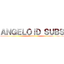 ＡＮＧＥＬＯＩＤ ＳＵＢＳ (Presenta)