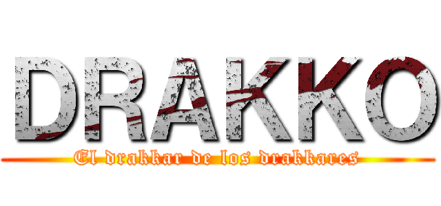 ＤＲＡＫＫＯ (El drakkar de los drakkares)