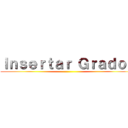 Ｉｎｓｅｒｔａｒ Ｇｒａｄｏｓ ()