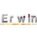 Ｅｒ ｗｉｎ ()