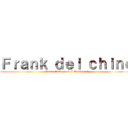 Ｆｒａｎｋ ｄｅｌ ｃｈｉｎｏ (Patrocinado por el Equipo X)