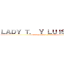 ＬＡＤＹ Ｔ． Ｙ ＬＵＩＳ Ｇ Ｆ． (MIKU Y SHIDO FOREVER)