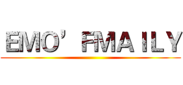 ＥＭＯ’ＦＭＡＩＬＹ ()