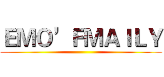 ＥＭＯ’ＦＭＡＩＬＹ ()