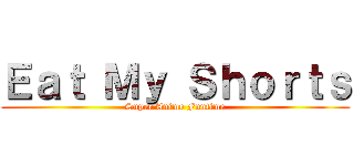 Ｅａｔ Ｍｙ Ｓｈｏｒｔｓ (Super Anime Funtime)
