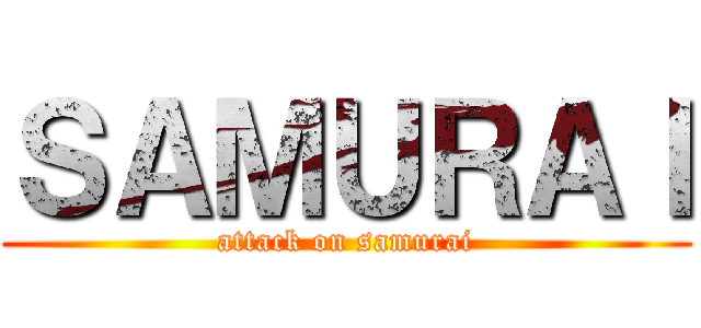 ＳＡＭＵＲＡＩ (attack on samurai)