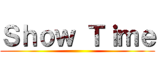 Ｓｈｏｗ Ｔｉｍｅ ()