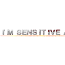 Ｉ'Ｍ ＳＥＮＳＩＴＩＶＥ ＡＮＤ (sometimes i need time to myself i hope you can respect that)