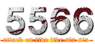５５６６ (attack on five five six six)