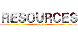 ＲＥＳＯＵＲＣＥＳ (Group 1)