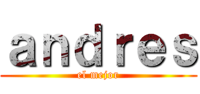 ａｎｄｒｅｓ (el mejor)