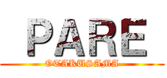  ＰＡＲＥ  (OTAKUSAMA)
