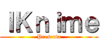 ＩＫｎｉｍｅ (Presenta)