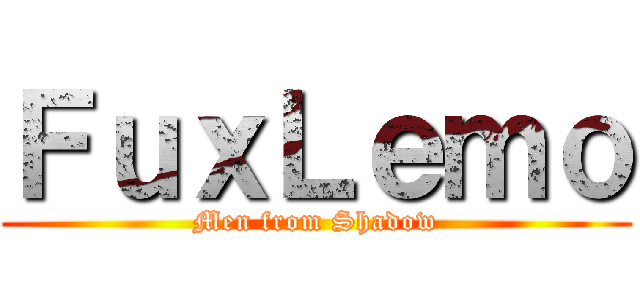 ＦｕｘＬｅｍｏ (Men from Shadow)