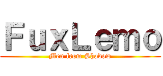 ＦｕｘＬｅｍｏ (Men from Shadow)