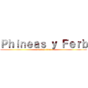 Ｐｈｉｎｅａｓ ｙ Ｆｅｒｂ (attack on titan)