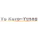 Ｙｏ Ｋｕｒｏ－Ｙｕｓａｇｉ † (Yo Kuro-Yusagi †)