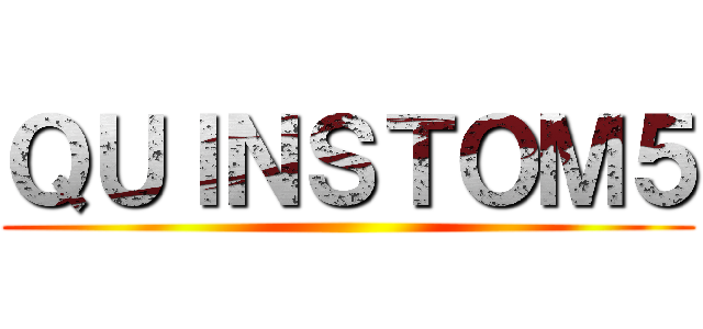 ＱＵＩＮＳＴＯＭ５ ()