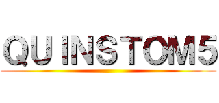 ＱＵＩＮＳＴＯＭ５ ()