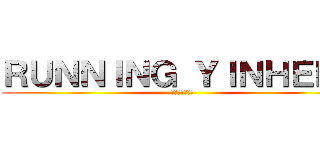 ＲＵＮＮＩＮＧ ＹＩＮＨＥＮＡ (走れ！インハナ)
