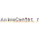 ＡｎｉｍｅＣｅｎｔｅｒ．ｒｕ (vk.com/animecenterru)