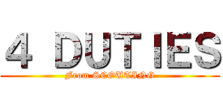 ４ ＤＵＴＩＥＳ (From SCOUTING)