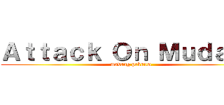 Ａｔｔａｃｋ Ｏｎ Ｍｕｄａｎｇ (mudang paknum)
