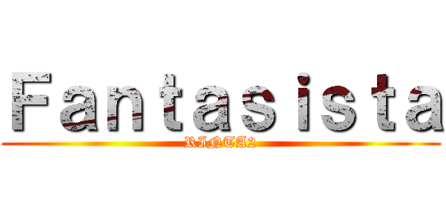 Ｆａｎｔａｓｉｓｔａ (RINTA2)