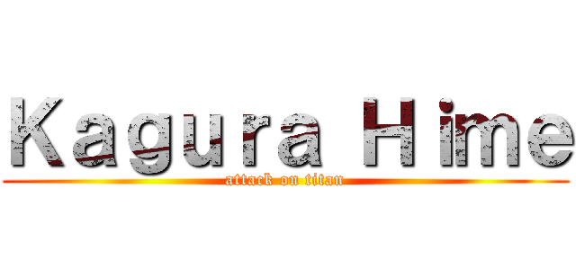 Ｋａｇｕｒａ Ｈｉｍｅ (attack on titan)