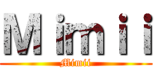 Ｍｉｍｉｉ (Mimii)