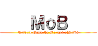     ＭｏＢ     (Tribute Game In Mongolia(SnK))