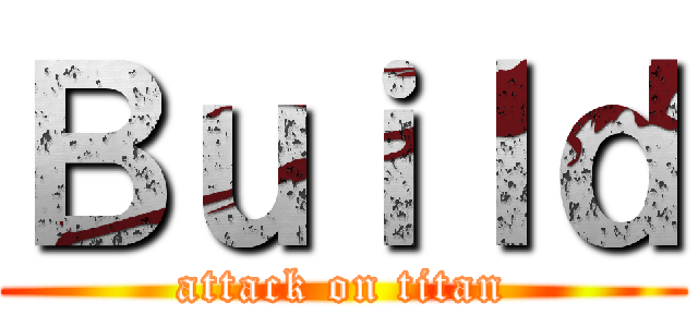 Ｂｕｉｌｄ (attack on titan)