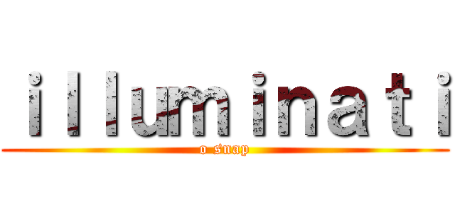 ｉｌｌｕｍｉｎａｔｉ (o snap)