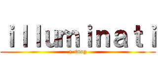 ｉｌｌｕｍｉｎａｔｉ (o snap)