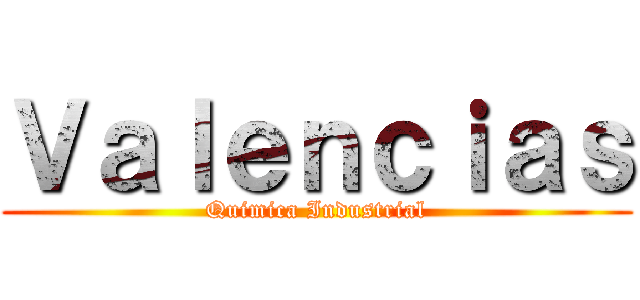 Ｖａｌｅｎｃｉａｓ (Quimica Industrial)