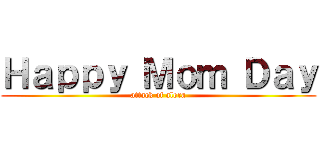 Ｈａｐｐｙ Ｍｏｍ Ｄａｙ (attack of alora)