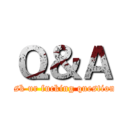 Ｑ＆Ａ (ask ur fucking question)