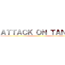 ＡＴＴＡＣＫ ＯＮ ＴＡＮＫＳ ()