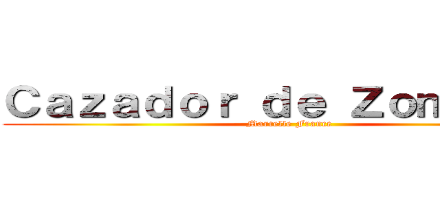 Ｃａｚａｄｏｒ ｄｅ Ｚｏｍｂｉｅｓ (Marcelle France)