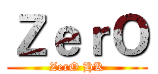 ＺｅｒＯ (ZerO HK)
