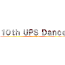１０ｔｈ ＵＰＳ Ｄａｎｃｅ (attack on UP\'S)