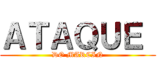 ＡＴＡＱＵＥ  (DO MARCIN)