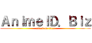 ＡｎｉｍｅＩＤ．Ｂｉｚ (attack on titan)