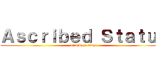 Ａｓｃｒｉｂｅｄ Ｓｔａｔｕｓ (attack on titan)