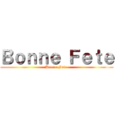 Ｂｏｎｎｅ Ｆｅｔｅ (Bonne Fete )