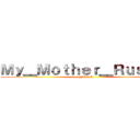 Ｍｙ＿Ｍｏｔｈｅｒ＿Ｒｕｓｓｉａ ([FORG])