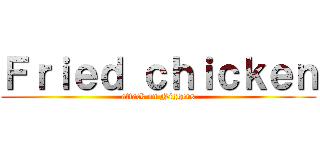 Ｆｒｉｅｄ ｃｈｉｃｋｅｎ (attack on Niggers)